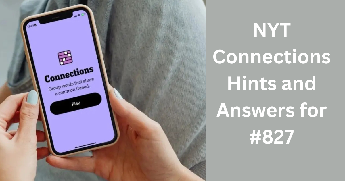 NYT Connections Hints and Answers for #827